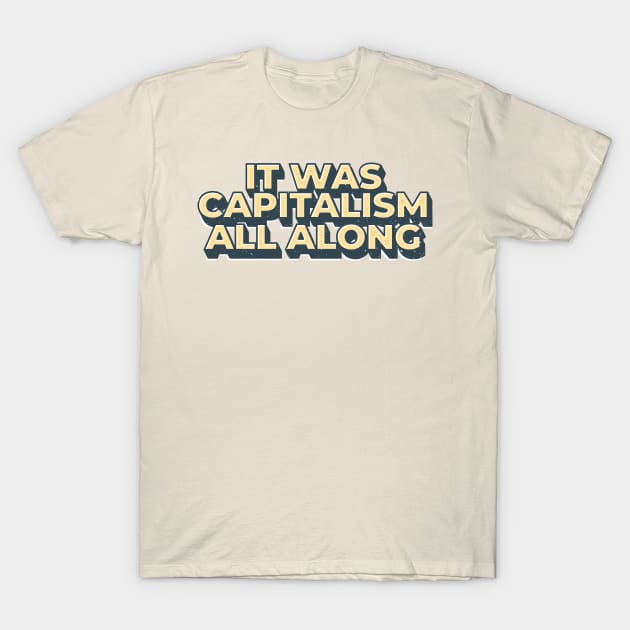 It Was Capitalism all along - capitalism T-Shirt by SUMAMARU